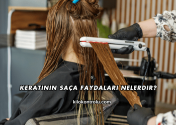 Keratinin Saça Faydaları Nelerdir?