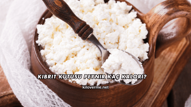 Kibrit Kutusu Peynir Kaç Kalori?