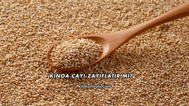 Kinoa Çayı Zayıflatır mı?