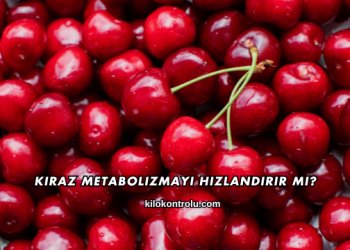 Kiraz Metabolizmayı Hızlandırır mı?