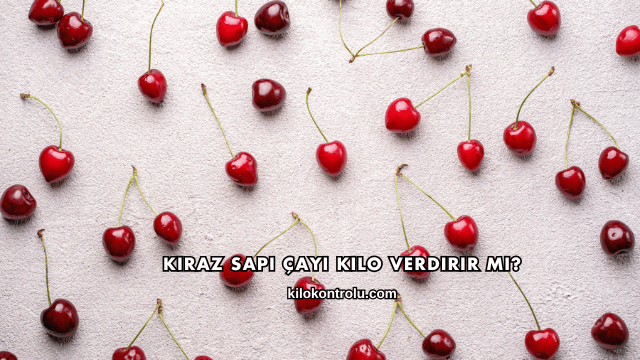 Kiraz Sapı Çayı Kilo Verdirir mi?