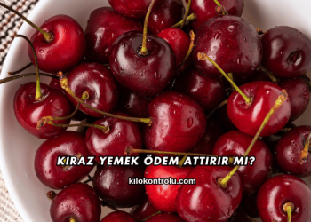 Kiraz Yemek Ödem Attırır mı?