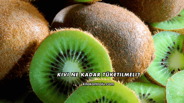 Kivi Ne Kadar Tüketilmeli?