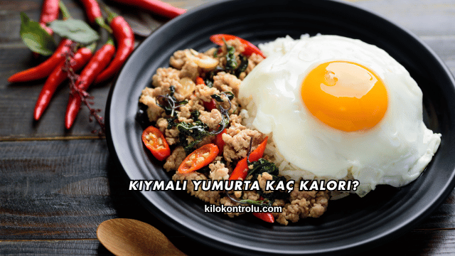 Kıymalı Yumurta Kaç Kalori?
