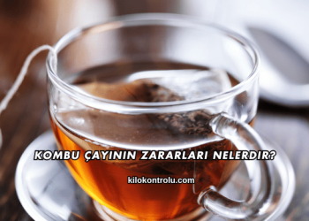 Kombu Çayının Zararları Nelerdir?
