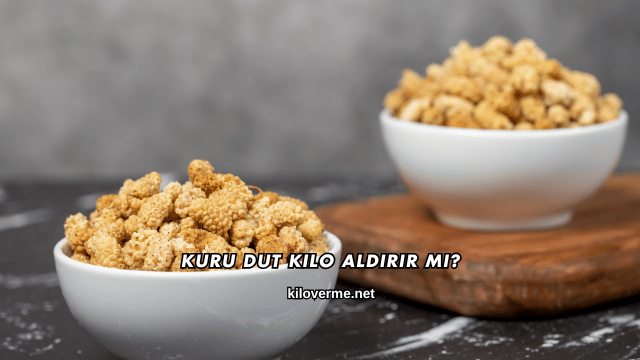 Kuru Dut Kilo Aldırır mı?