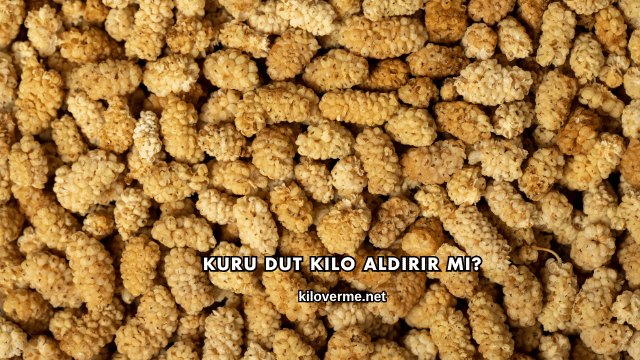 Kuru Dut Kilo Aldırır mı?