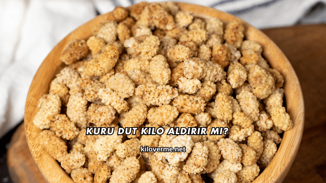 Kuru Dut Kilo Aldırır mı?