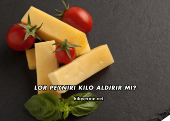 Lor Peyniri Kilo Aldırır mı?