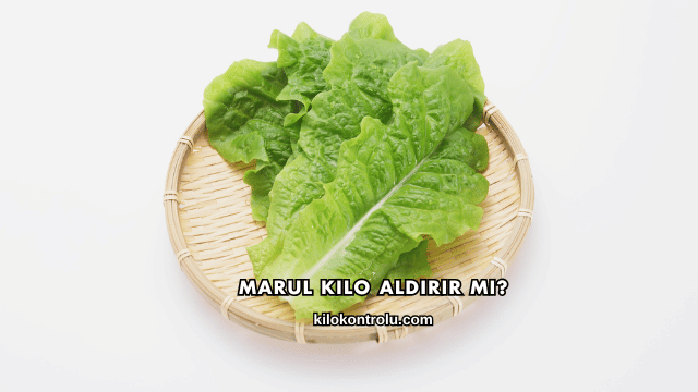 Marul Kilo Aldırır mı?