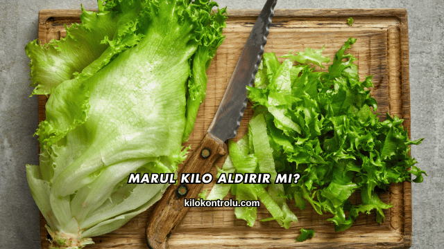 Marul Kilo Aldırır mı?