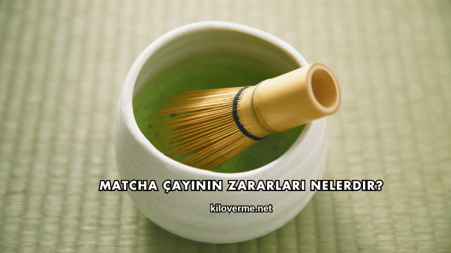 Matcha Çayının Zararları Nelerdir?