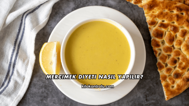 Mercimek Diyeti Nasıl Yapılır?