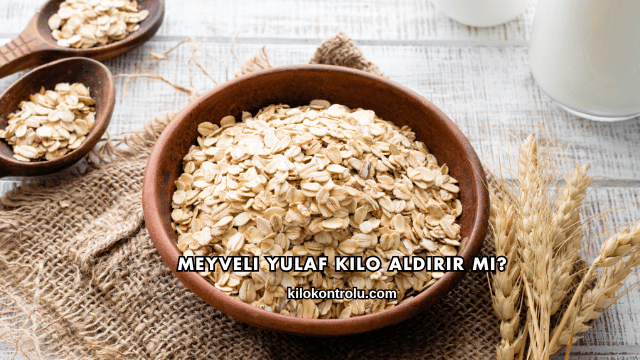 Meyveli Yulaf Kilo Aldırır mı?
