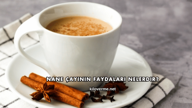 Nane Çayının Faydaları Nelerdir?