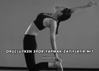 Oruçluyken Spor Yapmak Zayıflatır mı?