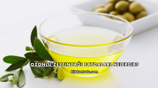 Ozonlu Zeytinyağı Faydaları Nelerdir?