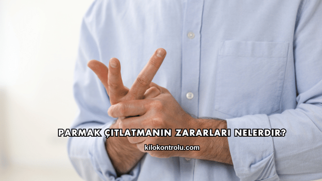 Parmak Çıtlatmanın Zararları Nelerdir?