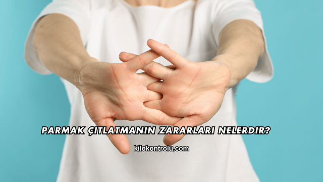 Parmak Çıtlatmanın Zararları Nelerdir?