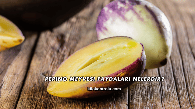 Pepino Meyvesi Faydaları Nelerdir?