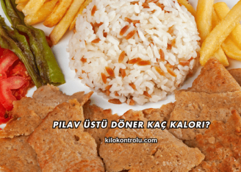 Pilav Üstü Döner Kaç Kalori?