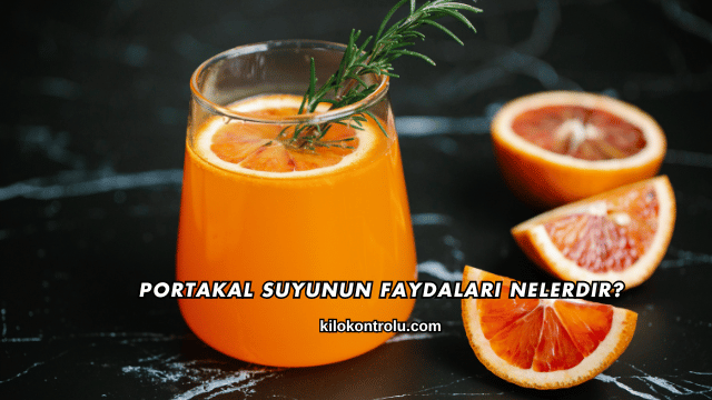 Portakal Suyunun Faydaları Nelerdir?