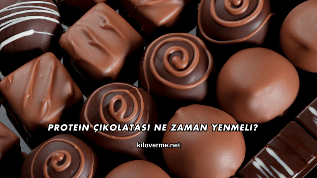 Protein Çikolatası Ne Zaman Yenmeli?