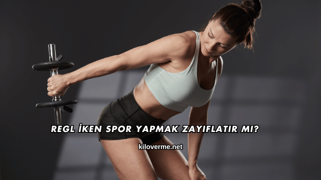 Regl İken Spor Yapmak Zayıflatır mı?