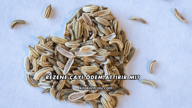 Rezene Çayı Ödem Attırır mı?