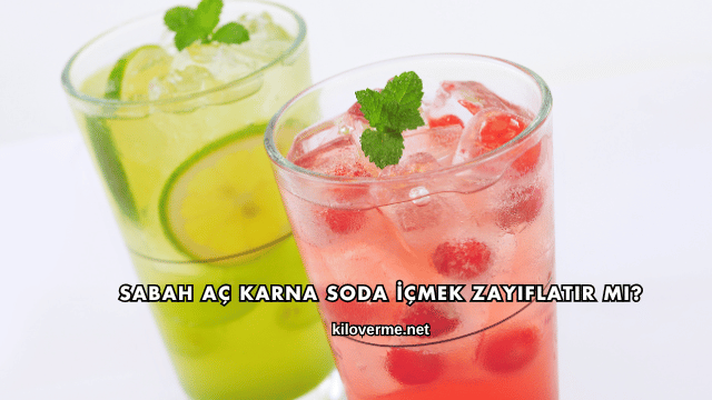 Sabah Aç Karna Soda İçmek Zayıflatır mı?