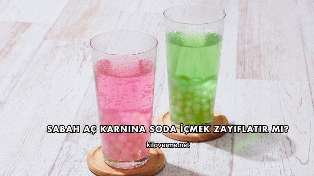 Sabah Aç Karnına Soda İçmek Zayıflatır mı?