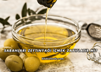Sabahları Zeytinyağı İçmek Zayıflatır mı?
