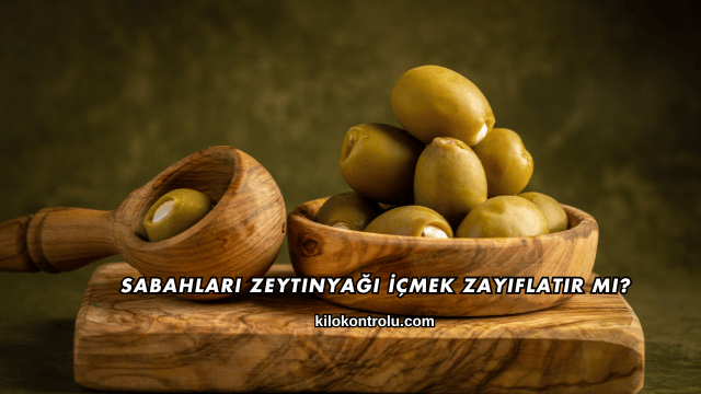 Sabahları Zeytinyağı İçmek Zayıflatır mı?
