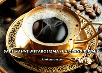Sade Kahve Metabolizmayı Hızlandırır mı?