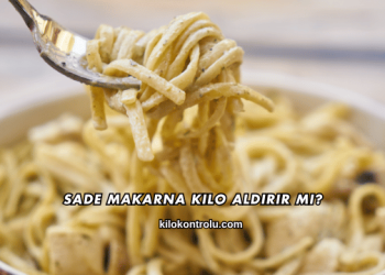 Sade Makarna Kilo Aldırır mı?