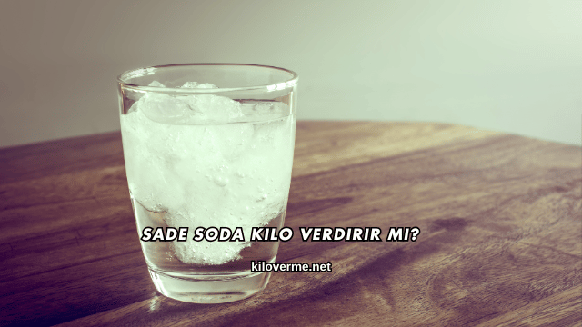 Sade Soda Kilo Verdirir mi?