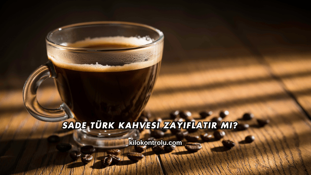 Sade Türk Kahvesi Zayıflatır mı?
