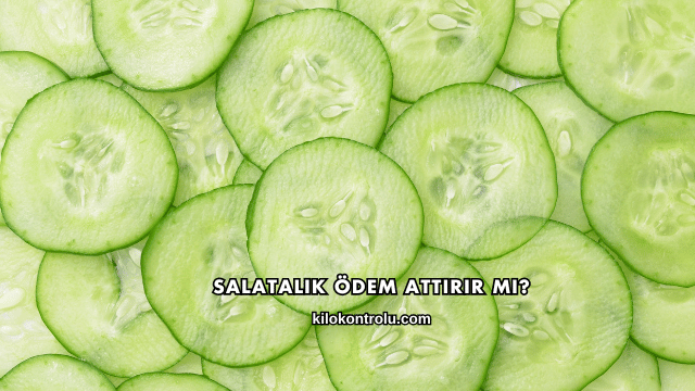 Salatalık Ödem Attırır mı?