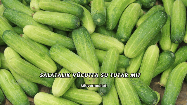 Salatalık Vücutta Su Tutar mı?