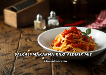 Salçalı Makarna Kilo Aldırır mı?