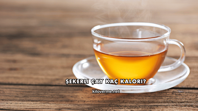 Şekerli Çay Kaç Kalori?