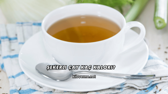 Şekerli Çay Kaç Kalori?