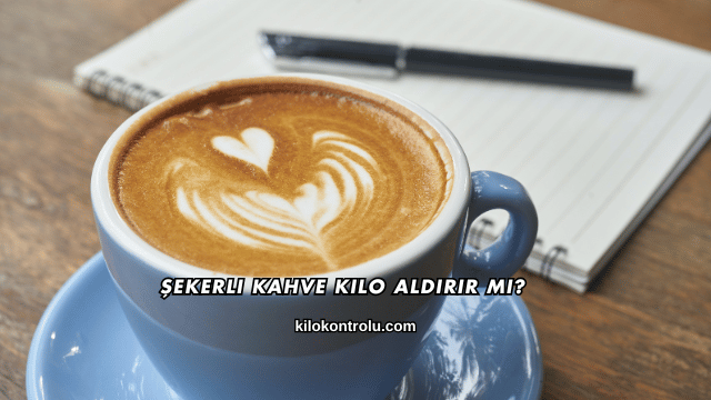 Şekerli Kahve Kilo Aldırır mı?