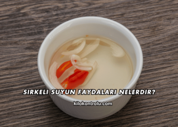Sirkeli Suyun Faydaları Nelerdir?