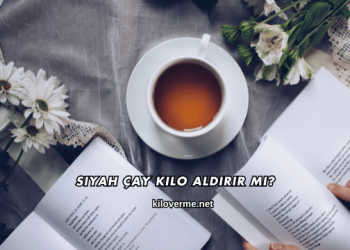 Siyah Çay Kilo Aldırır mı?