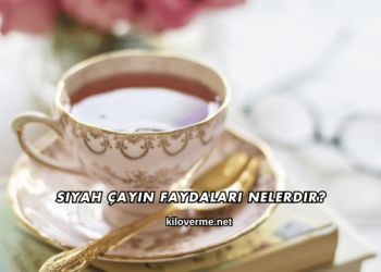 Siyah Çayın Faydaları Nelerdir?