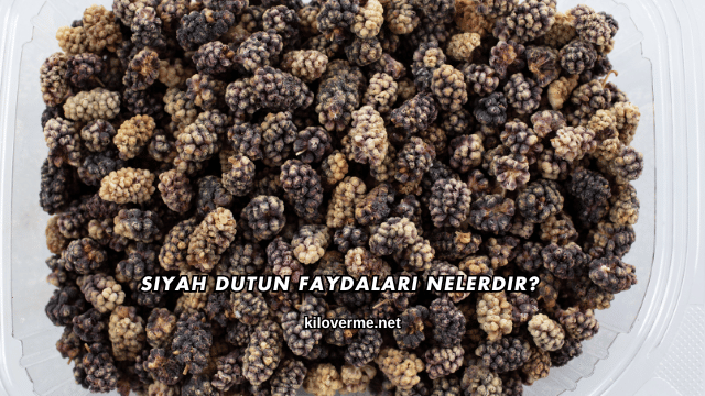 Siyah Dutun Faydaları Nelerdir?