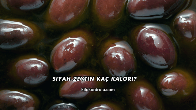 Siyah Zeytin Kaç Kalori?