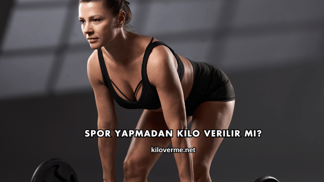 Spor Yapmadan Kilo Verilir mi?