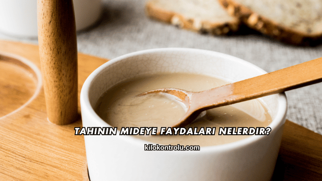 Tahinin Mideye Faydaları Nelerdir?